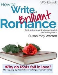 Cover image for How to Write a Brilliant Romance Workbook: The easy step-by-step method on crafting a powerful romance