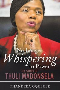 Cover image for No longer whispering to power: The story of Thuli Madonsela