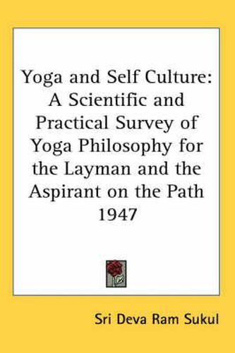 Cover image for Yoga and Self Culture: A Scientific and Practical Survey of Yoga Philosophy for the Layman and the Aspirant on the Path 1947