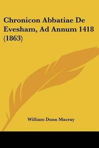 Cover image for Chronicon Abbatiae de Evesham, Ad Annum 1418 (1863)