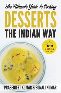 Cover image for The Ultimate Guide to Cooking Desserts the Indian Way