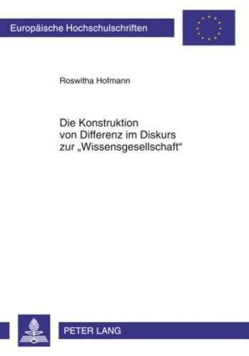 Cover image for Die Konstruktion Von Differenz Im Diskurs Zur  Wissensgesellschaft: Eine Analyse Des Institutionellen Diskurses Der Europaeischen Union Am Beispiel Der Kategorie  Aeltere