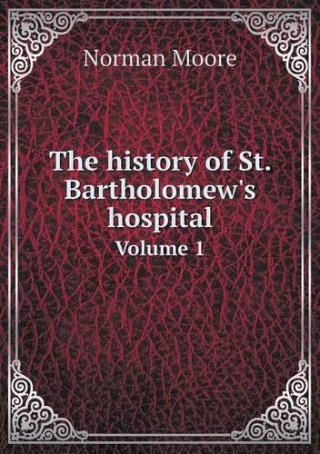 Cover image for The history of St. Bartholomew's hospital Volume 1