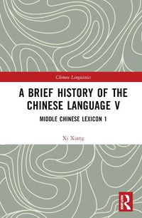 Cover image for A Brief History of the Chinese Language V: Middle Chinese Lexicon 1