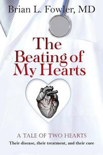 Cover image for The Beating of My Hearts: A Tale of Two Hearts: Their Disease, Their Treatment, and Their Cure