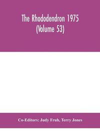 Cover image for The Rhododendron 1975 (Volume 53)