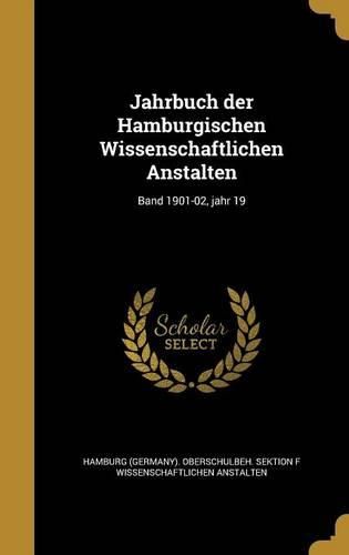 Cover image for Jahrbuch der Hamburgischen Wissenschaftlichen Anstalten; Band 1901-02, jahr 19