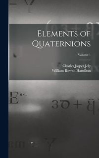 Cover image for Elements of Quaternions; Volume 1