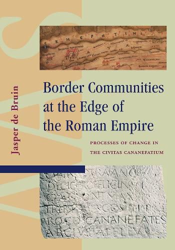 Cover image for Border Communities at the Edge of the Roman Empire: Processes of Change in the Civitas Cananefatium