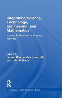 Cover image for Integrating Science, Technology, Engineering, and Mathematics: Issues, Reflections, and Ways Forward