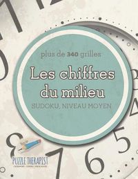 Cover image for Les chiffres du milieu Sudoku, niveau moyen (plus de 340 grilles)