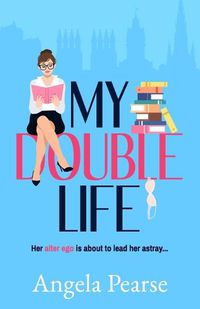 Cover image for My Double Life: A witty, entertaining rom-com about an introverted librarian with a wild side