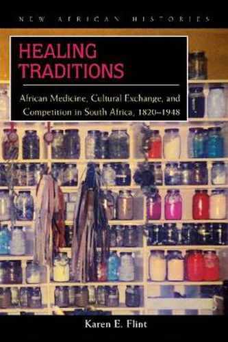 Cover image for Healing Traditions: African Medicine, Cultural Exchange, and Competition in South Africa, 1820-1948