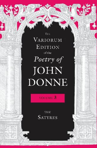 The Variorum Edition of the Poetry of John Donne, Volume 3: The Satyres