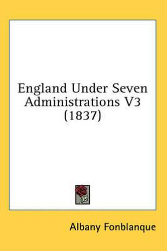 Cover image for England Under Seven Administrations V3 (1837)