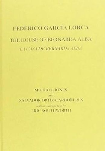 Lorca: The House of Bernarda Alba: A Drama of Women in the Villages of Spain