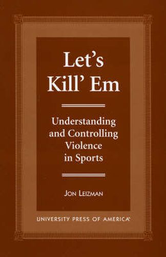 Let's Kill 'Em: Understanding and Controlling Violence in Sports