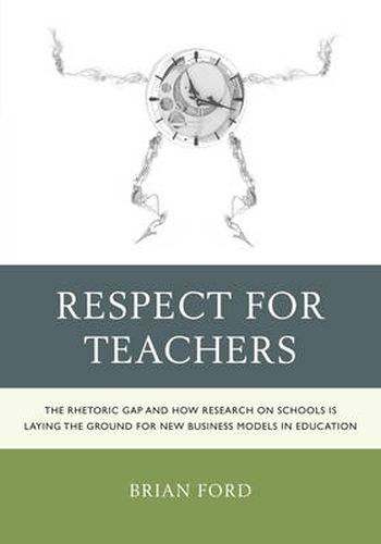 Cover image for Respect for Teachers: The Rhetoric Gap and How Research on Schools is Laying the Ground for New Business Models in Education