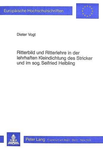 Cover image for Ritterbild Und Ritterlehre in Der Lehrhaften Kleindichtung Des Stricker Und Im Sogenannten Seifried Helbling