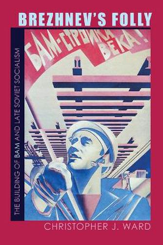 Cover image for Brezhnev's Folly: The Building of BAM and Late Soviet Socialism