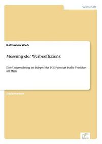 Cover image for Messung der Werbeeffizienz: Eine Untersuchung am Beispiel des ICE-Sprinters Berlin-Frankfurt am Main