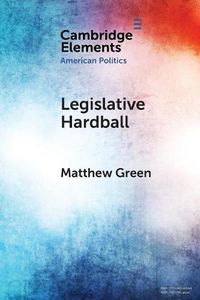 Cover image for Legislative Hardball: The House Freedom Caucus and the Power of Threat-Making in Congress
