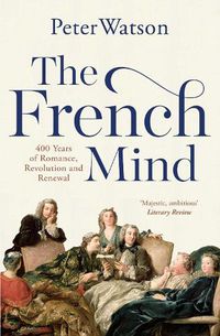 Cover image for The French Mind: 400 Years of Romance, Revolution and Renewal