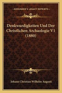 Cover image for Denkwurdigkeiten Und Der Christlichen Archaologie V1 (1880)