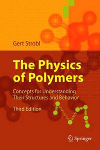 Cover image for The Physics of Polymers: Concepts for Understanding Their Structures and Behavior