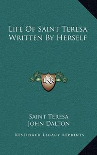 Cover image for Life of Saint Teresa Written by Herself