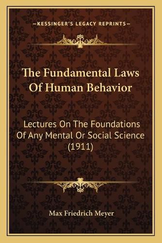 The Fundamental Laws of Human Behavior: Lectures on the Foundations of Any Mental or Social Science (1911)