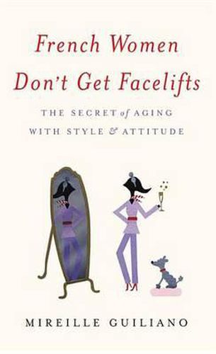 Cover image for French Women Don't Get Facelifts: The Secret of Aging With Style & Attitude