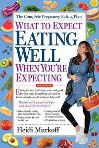 Cover image for What to Expect: Eating Well When You're Expecting, 2nd Edition
