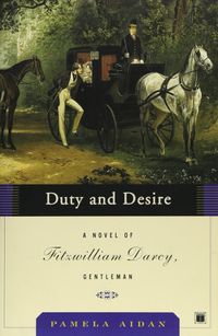 Cover image for Duty and Desire: A Novel of Fitzwilliam Darcy, Gentleman