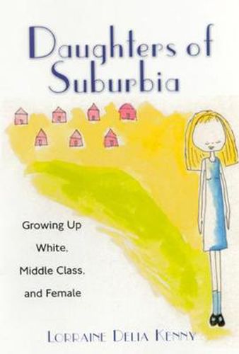 Cover image for Daughters of Suburbia: Growing Up White, Middle Class and Female