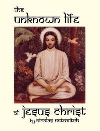 Cover image for The Unknown Life of Jesus Christ