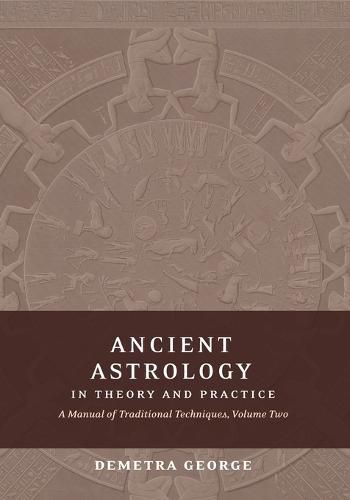 Cover image for Ancient Astrology in Theory and Practice: A Manual of Traditional Techniques, Volume II: Delineating Planetary Meaning