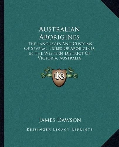 Cover image for Australian Aborigines: The Languages and Customs of Several Tribes of Aborigines in the Western District of Victoria, Australia