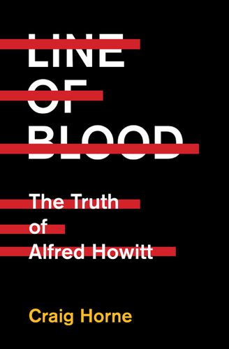 Line of Blood: The Truth of Alfred Howitt 