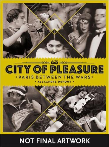 Cover image for City Of Pleasure: Paris Between the Wars