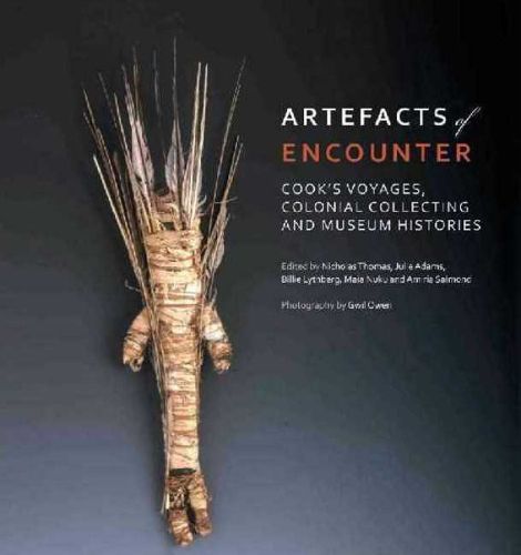 Artefacts of Encounter: Cook's Voyages, Colonial Collecting and Museum Histories