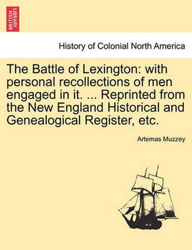 Cover image for The Battle of Lexington: With Personal Recollections of Men Engaged in It. ... Reprinted from the New England Historical and Genealogical Register, Etc.