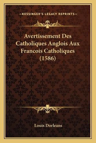 Avertissement Des Catholiques Anglois Aux Francois Catholiques (1586)