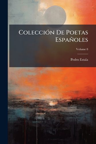 Cover image for Colecci N de Poetas Espa Oles, Volume 8