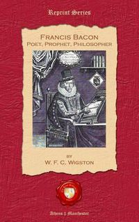 Cover image for Francis Bacon. Poet, Prophet, Philosopher