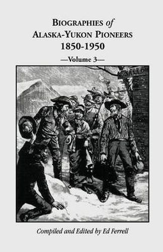 Cover image for Biographies of Alaska-Yukon Pioneers 1850-1950, Volume 3