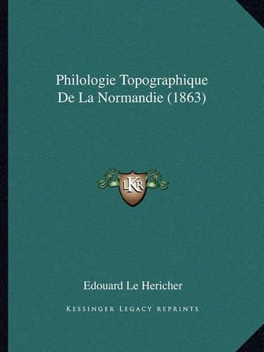 Philologie Topographique de La Normandie (1863)