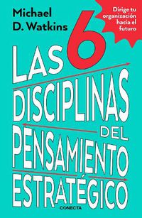 Cover image for Las 6 disciplinas del pensamiento estrategico / The Six Disciplines of Strategic Thinking