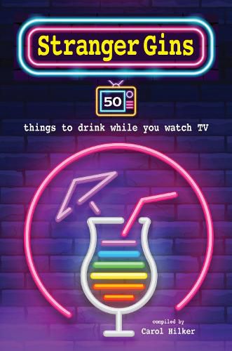 Cover image for Stranger Gins: 50 Things to Drink While You Watch Tv