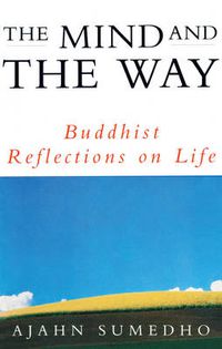 Cover image for The Mind And The Way: Buddhist Reflections on Life